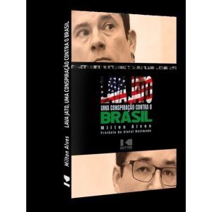 LAVA JATO, UMA CONSPIRAÇÃO CONTRA O BRASIL - KOTTER EDITORIAL