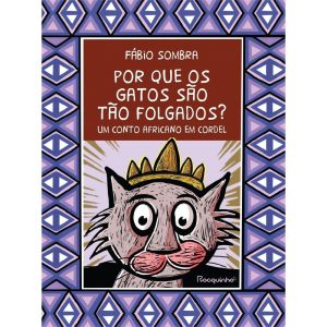 POR QUE OS GATOS SÃO TÃO FOLGADOS?: UM CONTO AFRIC - ROCQUINHO