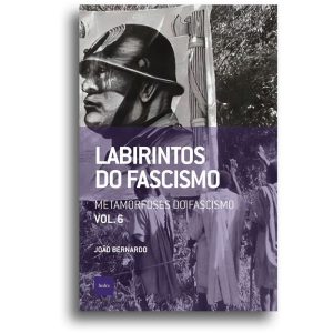 LABIRINTOS DO FASCISMO: METAMORFOSES DO FASCISMO - EDITORA HEDRA