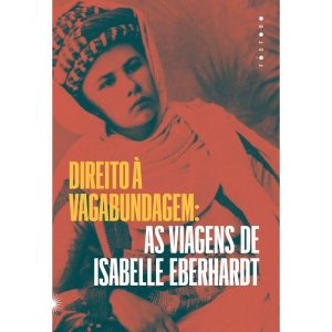 DIREITO À VAGABUNDAGEM: AS VIAGENS DE ISABELLE EBE - EDITORA FOSFORO
