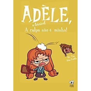 A CULPA NÃO É MINHA - (ADÈLE, A TERRÍVEL - VOLUME  - PINGO DE OURO
