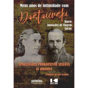 MEUS ANOS DE INTIMIDADE COM DOSTOIÉVSKI - DIÁRIO - - LETRA SELVAGEM