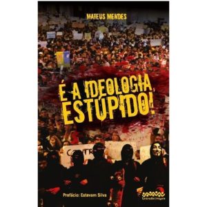 É A IDEOLOGIA, ESTÚPIDO! - LETRA SELVAGEM