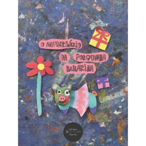 O ANIVERSÁRIO DA PORQUINHA BAILARINA - EDITORA VOANTE