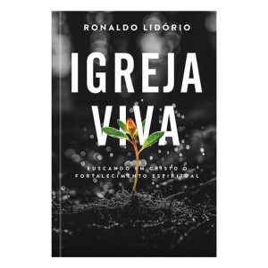 Igreja viva - Buscando em Cristo o Fortalecimento  - EDITORA KINGDOM WORDS