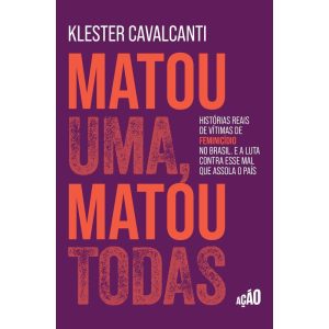 MATOU UMA, MATOU TODAS: HISTÓRIAS REAIS DE VÍTIMAS - ACAO DA CIDADANIA EDITORA