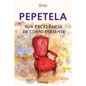 SUA EXCELÊNCIA, DE CORPO PRESENTE - KAPULANA