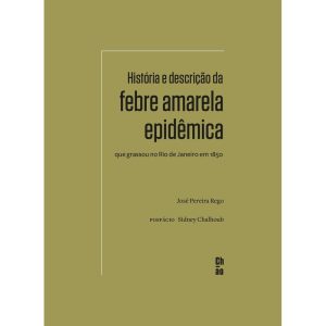 HISTÓRIA E DESCRIÇÃO DA FEBRE AMARELA EPIDÊMICA QU - CHÃO EDITORA