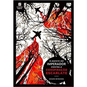 O AGENTE DO IMPERADOR CONTRA A CONSPIRAÇÃO ESCARLA - LINOTIPO DIGITAL EDITORA E LIVRARIA LTDA