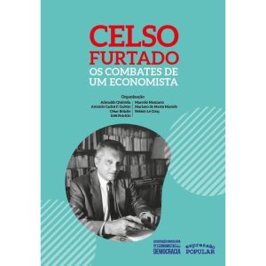 CELSO FURTADO - OS COMBATES DE UM ECONOMISTA - EXPRESSÃO POPULAR