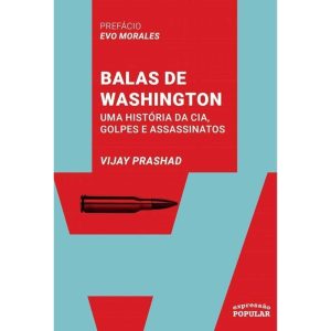 BALAS DE WASHINGTON: UMA HISTÓRIA DA CIA, GOLPES E - EXPRESSÃO POPULAR