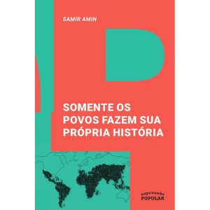SOMENTE OS POVOS FAZEM SUA PRÓPRIA HISTÓRIA - EXPRESSÃO POPULAR