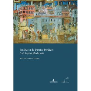 EM BUSCA DO PARAÍSO PERDIDO: AS UTOPIAS MEDIEVAIS - EDITORA MNEMA