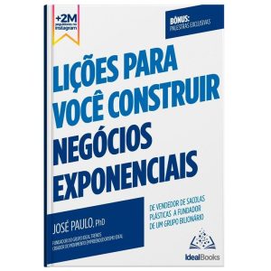 LIÇÕES PARA VOCÊ CONSTRUIR NEGÓCIOS EXPONENCIAIS:  - IDEAL BOOKS