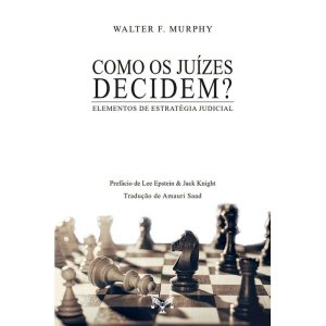 COMO OS JUÍZES DECIDEM? ELEMENTOS DE ESTRATÉGIA JU - EDITORA E.D.A (CD)