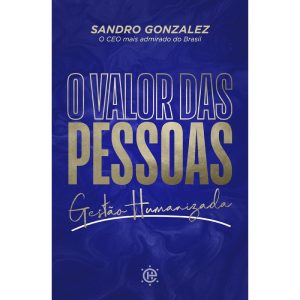 O valor das pessoas: gestão humanizada - EDITORA HABITO