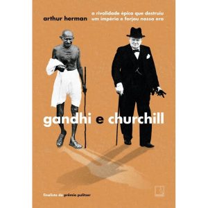 GANDHI E CHURCHILL: A RIVALIDADE ÉPICA QUE DESTRUI - RECORD