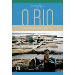O RIO: UMA VIAGEM PELA ALMA DO AMAZONAS: UMA VIAGE - RECORD
