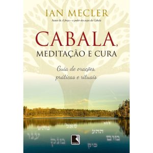 CABALA, MEDITAÇÃO E CURA: GUIA DE ORAÇÕES, PRÁTICA - RECORD
