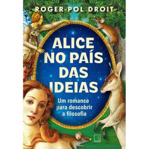 ALICE NO PAÍS DAS IDEIAS: UM ROMANCE PARA DESCOBRI - RECORD