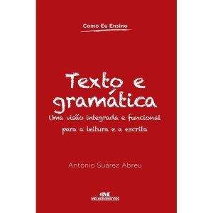 TEXTO E GRAMÁTICA: UMA VISÃO INTEGRADA E FUNCIONAL - MELHORAMENTOS CAJAMAR