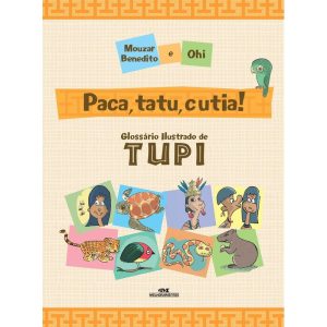 PACA, TATU E CUTIA!: GLOSSÁRIO ILUSTRADO DE TUPI - MELHORAMENTOS CAJAMAR