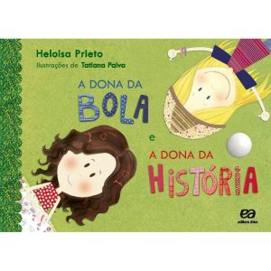A DONA DA BOLA E A DONA DA HISTÓRIA - ÁTICA