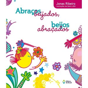 ABRAÇOS BEIJADOS, BEIJOS ABRAÇADOS - EDITORA DO BRASIL
