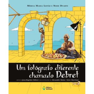 UM FOTÓGRAFO DIFERENTE CHAMADO DEBRET - EDITORA DO BRASIL