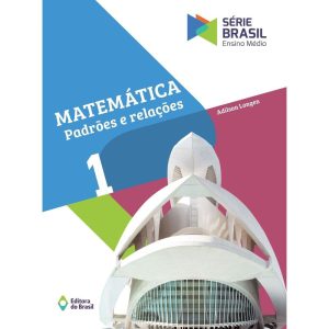 MATEMÁTICA - PADRÕES E RELAÇÕES 1 - ENSINO MÉDIO - EDITORA DO BRASIL