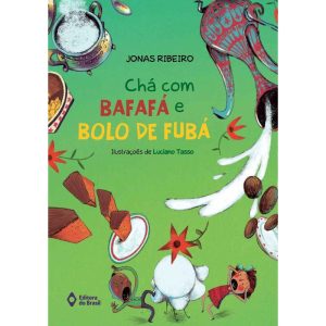 CHÁ COM BAFAFÁ E BOLO DE FUBÁ - EDITORA DO BRASIL