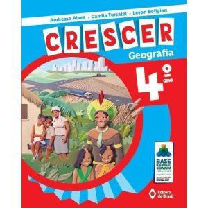 CRESCER GEOGRAFIA - 4º ANO - ENSINO FUNDAMENTAL I - EDITORA DO BRASIL