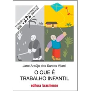 QUE E TRABALHO INFANTIL, O - COL. PRIMEIROS PASSOS - BRASILIENSE