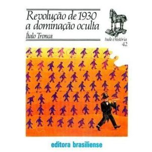REVOLUCAO DE 1930 A DOMINAÇAO OCULTA - BRASILIENSE