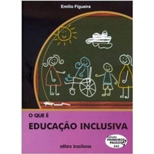 QUE E EDUCACAO INCLUSIVA, O - COL.PRIMEIROS PASSOS - BRASILIENSE