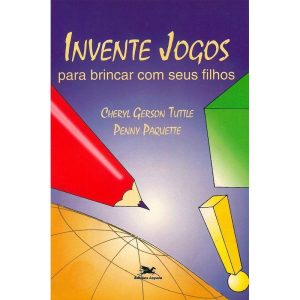 INVENTE JOGOS PARA BRINCAR COM SEUS FILHOS - EDIÇÕES LOYOLA