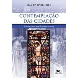CONTEMPLAÇÃO DAS CIDADES - POEMAS PARA UMA TEOLOGI - EDIÇÕES LOYOLA