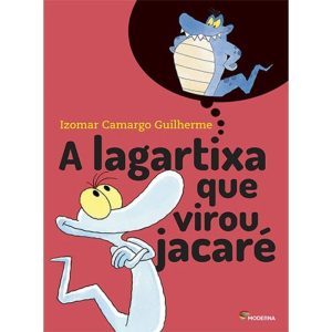 A LAGARTIXA QUE VIROU JACARÉ - MODERNA - PARADIDÁTICOS