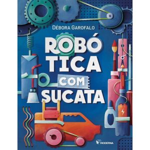 ROBÓTICA COM SUCATA - MODERNA - PARADIDÁTICOS