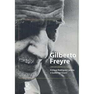 GILBERTO FREYRE: UMA BIOGRAFIA CULTURAL - CIVILIZAÇÃO BRASILEIRA