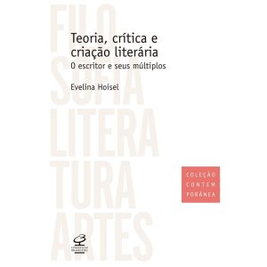 TEORIA, CRÍTICA E CRIAÇÃO LITERÁRIA: O ESCRITOR E  - CIVILIZAÇÃO BRASILEIRA