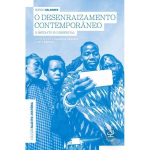 O DESENRAIZAMENTO CONTEMPORÂNEO - CIVILIZAÇÃO BRASILEIRA