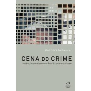 CENA DO CRIME: VIOLÊNCIA E REALISMO NO BRASIL CONT - CIVILIZAÇÃO BRASILEIRA