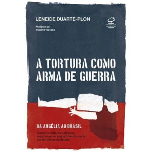 A TORTURA COMO ARMA DE GUERRA - CIVILIZAÇÃO BRASILEIRA