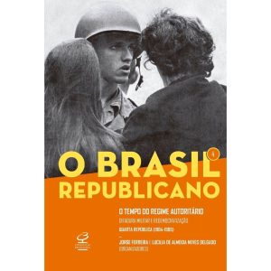 O BRASIL REPUBLICANO: O TEMPO DO REGIME AUTORITÁRI - CIVILIZAÇÃO BRASILEIRA