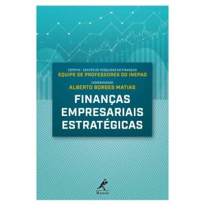 FINANÇAS EMPRESARIAIS ESTRATÉGICAS - EDITORA MANOLE