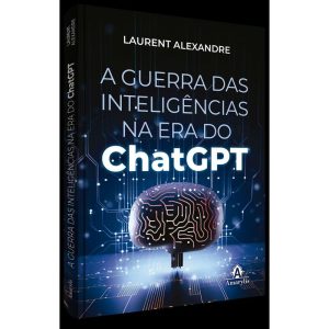 A GUERRA DAS INTELIGÊNCIAS NA ERA DO CHATGPT - AMARILYS EDITORA