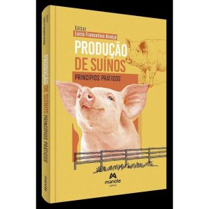 PRODUÇÃO DE SUÍNOS: PRINCÍPIOS PRÁTICOS - EDITORA MANOLE SAUDE