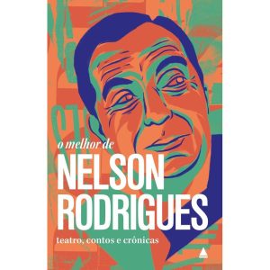 O MELHOR DE NELSON RODRIGUES: TEATRO, CONTOS E CRÔ - NOVA FRONTEIRA
