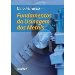 FUNDAMENTOS DA USINAGEM DOS METAIS - EDITORA EDGARD BLUCHER